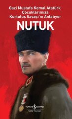 Nutuk – Gazi Mustafa Kemal Atatürk Çocuklarımıza Kurtuluş Savaşı’nı Anlatıyor