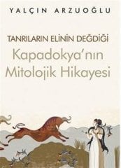 Tanrıların Elinin Değdiği Kapadokya’nın Mitolojik Hikayesi