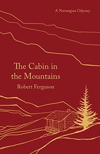 Cabin in the Mountains: A Norwegian Odyssey