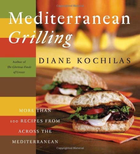 Mediterranean Grilling: More than 100 Recipes From Across The Mediterranean