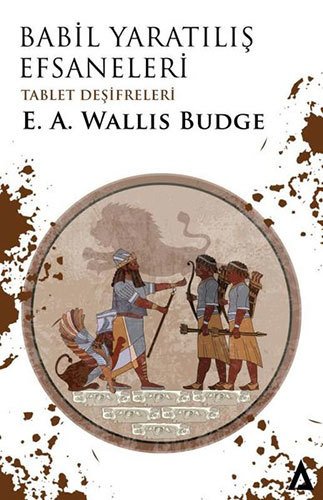 Babil Yaratılış Efsaneleri - Tablet Deşifreleri