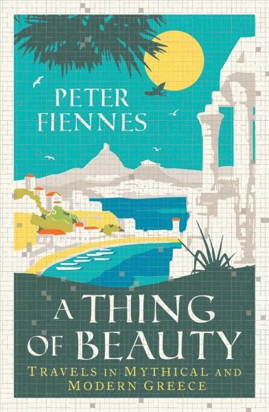 Thing of Beauty: Travels in Mythical and Modern Greece