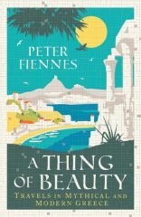 Thing of Beauty: Travels in Mythical and Modern Greece