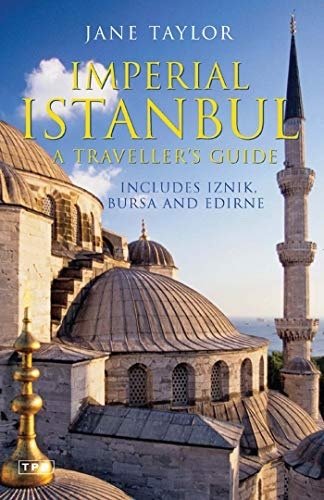 Imperial Istanbul: A Travellers Guide, Includes Iznik, Bursa and Edirne