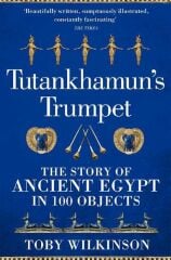 Tutankhamun's Trumpet: The Story of Ancient Egypt in 100 Objects
