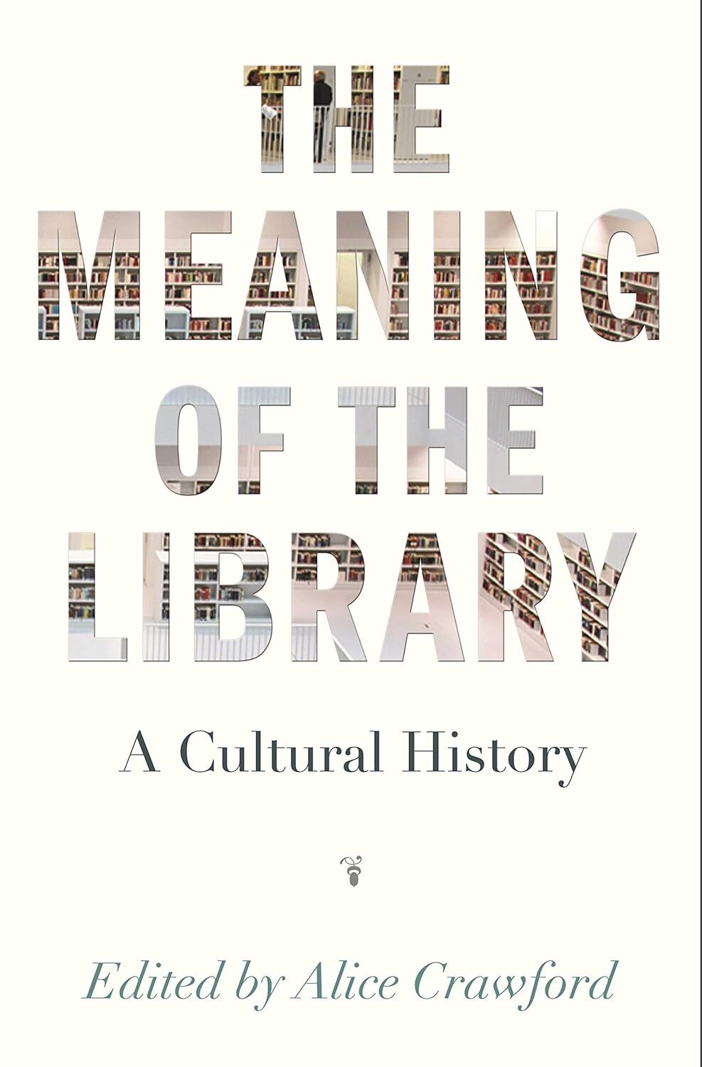 Meaning of the Library: A Cultural History