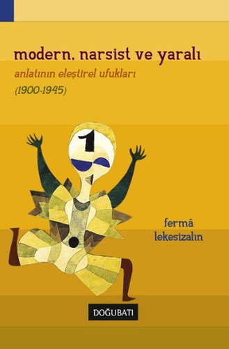 Modern, Narsist ve Yaralı - Romanın Eleştirel Ufukları (1900 - 1945)