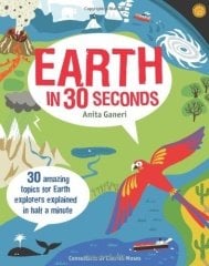 Earth in 30 Seconds: 30 Amazing Topics for Earth Explorers Explained in Half a Minute