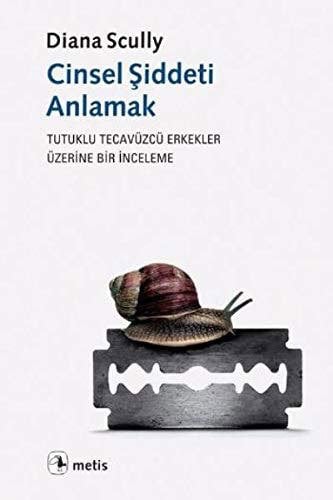Cinsel Şiddeti Anlamak - Tutuklu Tecavüzcü Erkekler Üzerine Bir İnceleme