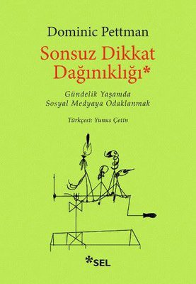 Sonsuz Dikkat Dağınıklığı - Gündelik Yaşamda Sosyal Medyaya Odaklanmak