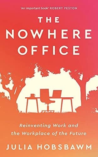 Nowhere Office: Reinventing Work and the Workplace of the Future