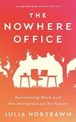 Nowhere Office: Reinventing Work and the Workplace of the Future