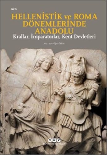 Hellenistik ve Roma Dönemlerinde Anadolu: Krallar, İmparatorlar, Kent Devletleri