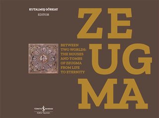 Zeugma - Between Two Worlds: The Houses And Tombs Of Zeugma From Life To Eternity