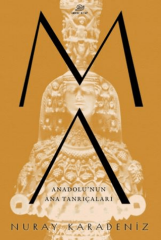 Ma: Anadolu’nun Ana Tanrıçaları