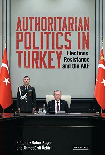 Authoritarian Politics in Turkey: Elections, Resistance and the AKP