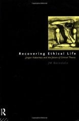 Recovering Ethical Life: Jurgen Habermas and the Future of Critical Theory