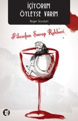 İçiyorum Öyleyse Varım - Filozofun Şarap Rehberi