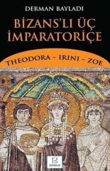 Bizans'lı Üç İmparatoriçe - Theodora - Irini - Zoe