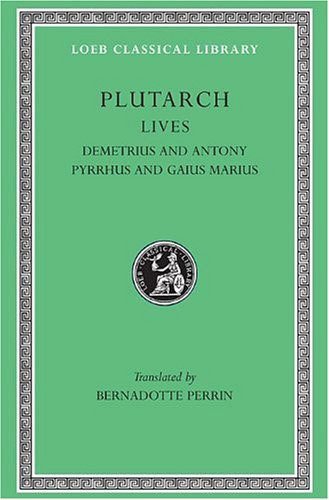 L 101 Lives, Vol IX, Demetrius and Antony. Pyrrhus and Gaius Marius