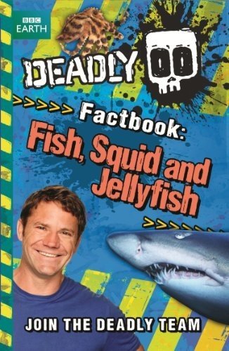 Deadly Factbook 4: Fish, Squid and Jellyfish