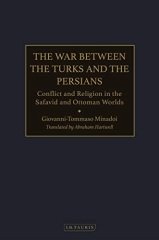 War Between the Turks and the Persians: Conflict and Religion in the Safavid and Ottoman Worlds