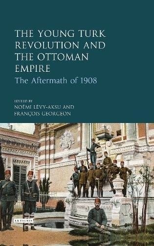 Young Turk Revolution and the Ottoman Empire: The Aftermath of 1908