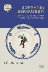 Sofranın Sergüzeşti: Türkiye'de ve Dünya'da Yeme - İçme Kültürü
