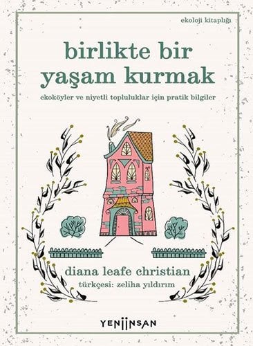 Birlikte Bir Yaşam Kurmak - Ekoköyler ve Niyetli Topluluklar İçin Pratik Bilgiler