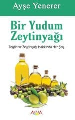 Bir Yudum Zeytinyağı - Zeytin ve Zeytinyağı Hakkında Her şey