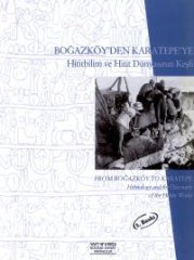 Boğazköy’den Karatepe’ye Hititbilim ve Hitit Dünyasının Keşfi - From Boğazköy to Karatepe Hittiolgy and the Discavery of the Hittite World