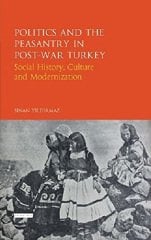 Politics and the Peasantry in Post-War Turkey: Social History, Culture and Modernization
