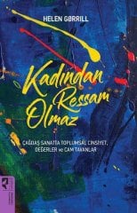 Kadından Ressam Olmaz - Çağdaş Sanatta Toplumsal Cinsiyet, Değerler ve Cam Tavanlar