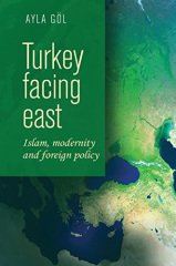 Turkey Facing East: Islam, Modernity and Foreign Policy