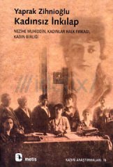 Kadınsız İnkılap - Nezihe Muhiddin, Kadınlar Halk Fırkası, Kadın Birliği