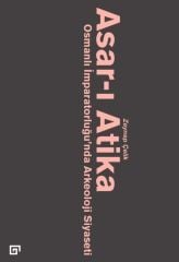 Asar-ı Atika: Osmanlı İmparatorluğu’nda Arkeoloji Siyaseti