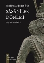 Perslerin Ardından İran - Sasaniler Dönemi
