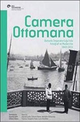 Camera Ottomana: Osmanlı İmparatorluğu'nda Fotoğraf ve Modernite 1840-1914