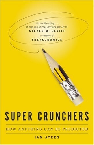 Super Crunchers, How Anything Can be Predicted