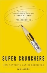 Super Crunchers, How Anything Can be Predicted