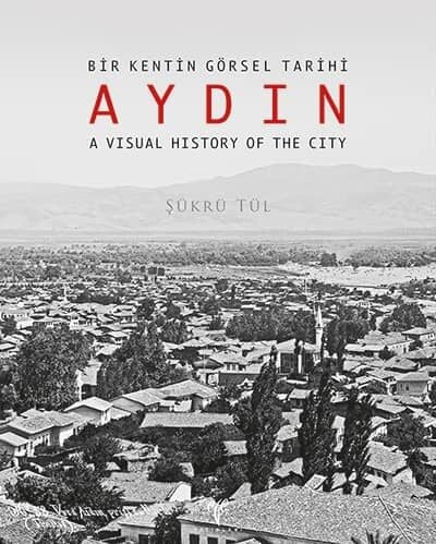 AYDIN - Bir Kentin Görsel Tarihi / A Visual History of the City