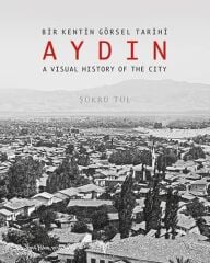 AYDIN - Bir Kentin Görsel Tarihi / A Visual History of the City