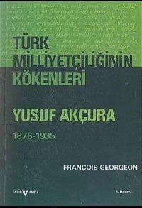Türk Milliyetçiliğinin Kökenleri Yusuf Akçura (1876-1935)