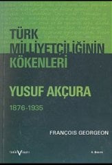 Türk Milliyetçiliğinin Kökenleri Yusuf Akçura (1876-1935)