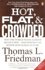 Hot, Flat, and Crowded: Why The World Needs A Green Revolution - and How We Can Renew Our Global Future