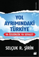 Yol Ayrımındaki Türkiye - Ya Özgürlük Ya Sefalet