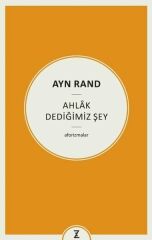 Ayn Rand: Ahlak Dediğimiz Şey - Aforizmalar