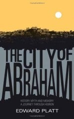 City of Abraham: History, Myth and Memory: A Journey through Hebron