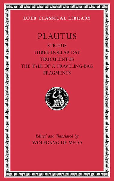 L 328 Stichus. Three-Dollar Day. Truculentus. The Tale of a Traveling-Bag.
