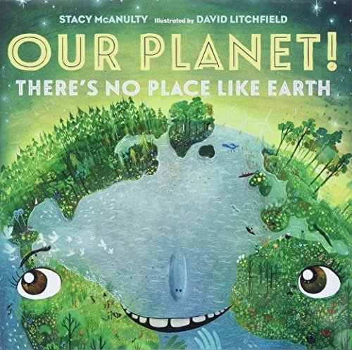Our Planet! There's No Place Like Earth